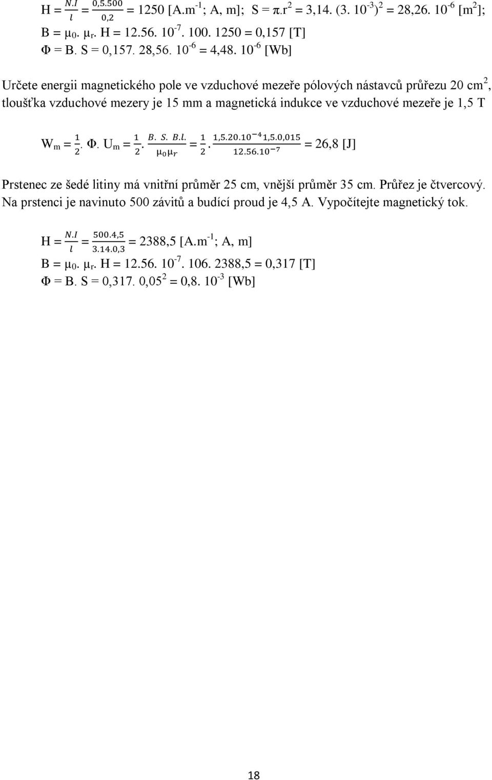 je 1,5 T W m =. Φ. U m =. = = 26,8 [J] Prstenec ze šedé litiny má vnitřní průměr 25 cm, vnější průměr 35 cm. Průřez je čtvercový.