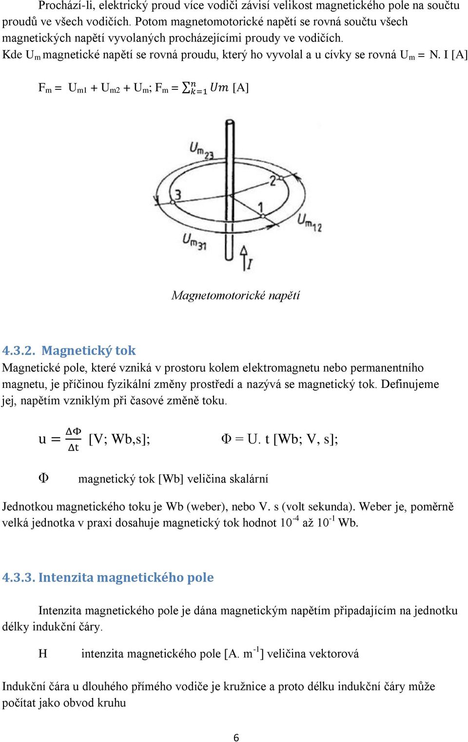 Kde U m magnetické napětí se rovná proudu, který ho vyvolal a u cívky se rovná U m = N. I [A] F m = U m1 + U m2 