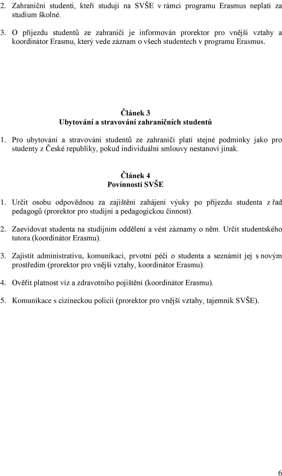 Článek 3 Ubytování a stravování zahraničních studentů 1.