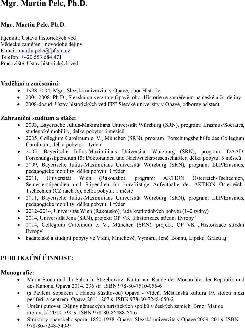 , Slezská univerzita v Opavě, obor Historie se zaměřením na české a čs.