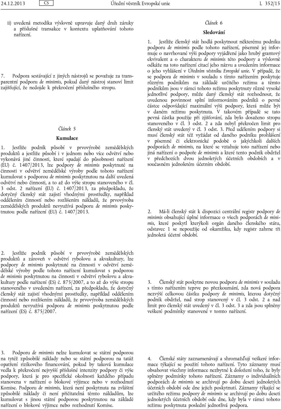 Jestliže podnik působí v prvovýrobě zemědělských produktů a jestliže působí i v jednom nebo více odvětví nebo vykonává jiné činnosti, které spadají do působnosti nařízení (EU) č.