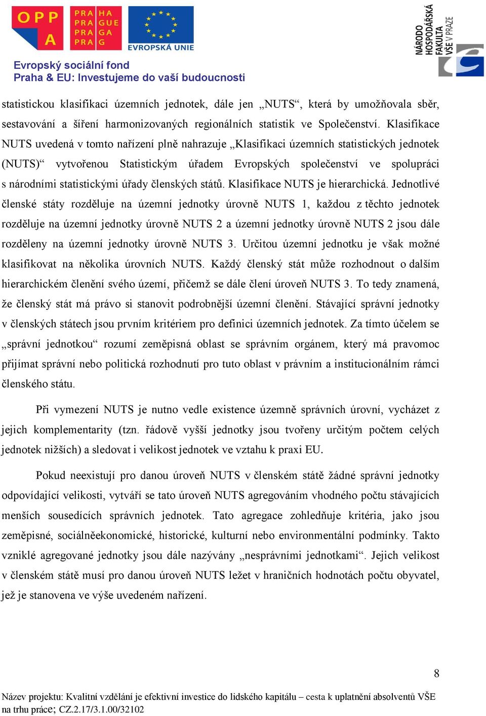 statistickými úřady členských států. Klasifikace NUTS je hierarchická.