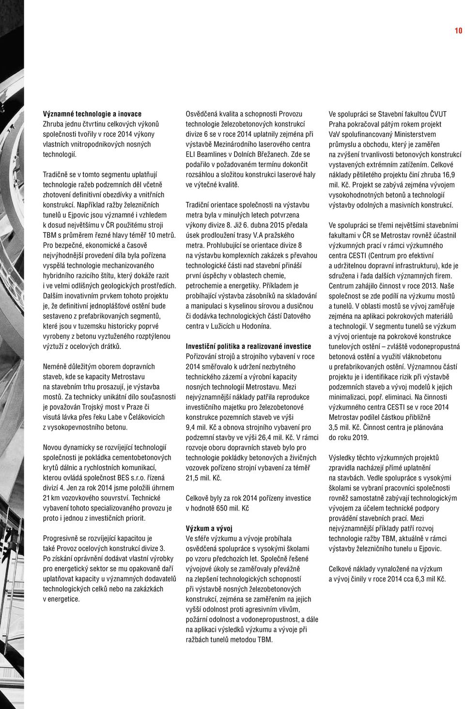 Například ražby železničních tunelů u Ejpovic jsou významné i vzhledem k dosud největšímu v ČR použitému stroji TBM s průměrem řezné hlavy téměř 10 metrů.