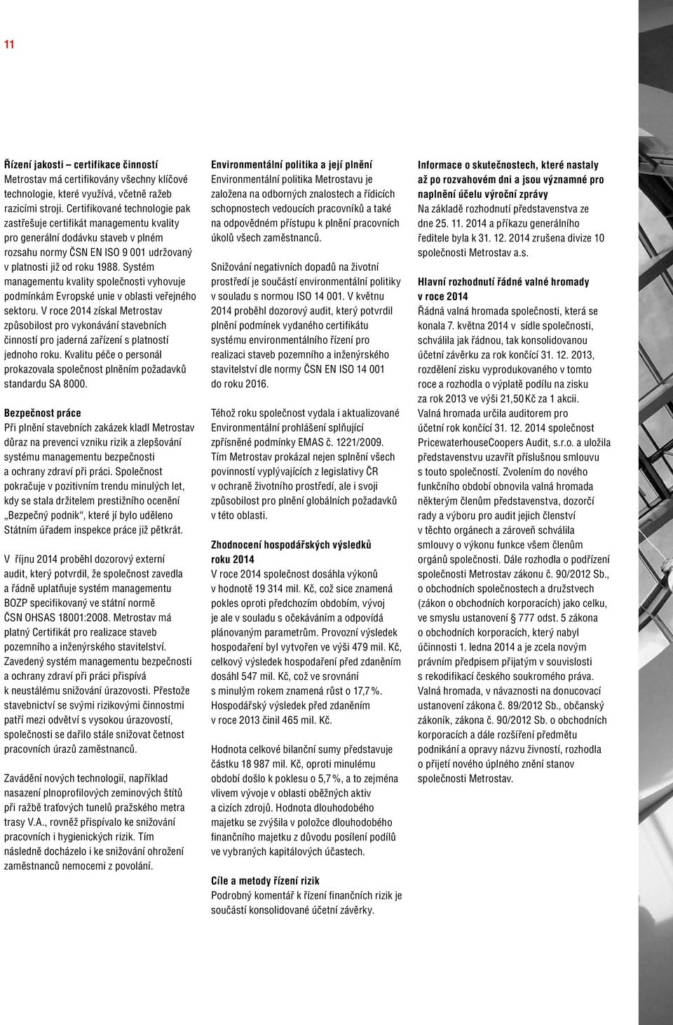 Systém managementu kvality společnosti vyhovuje podmínkám Evropské unie v oblasti veřejného sektoru.