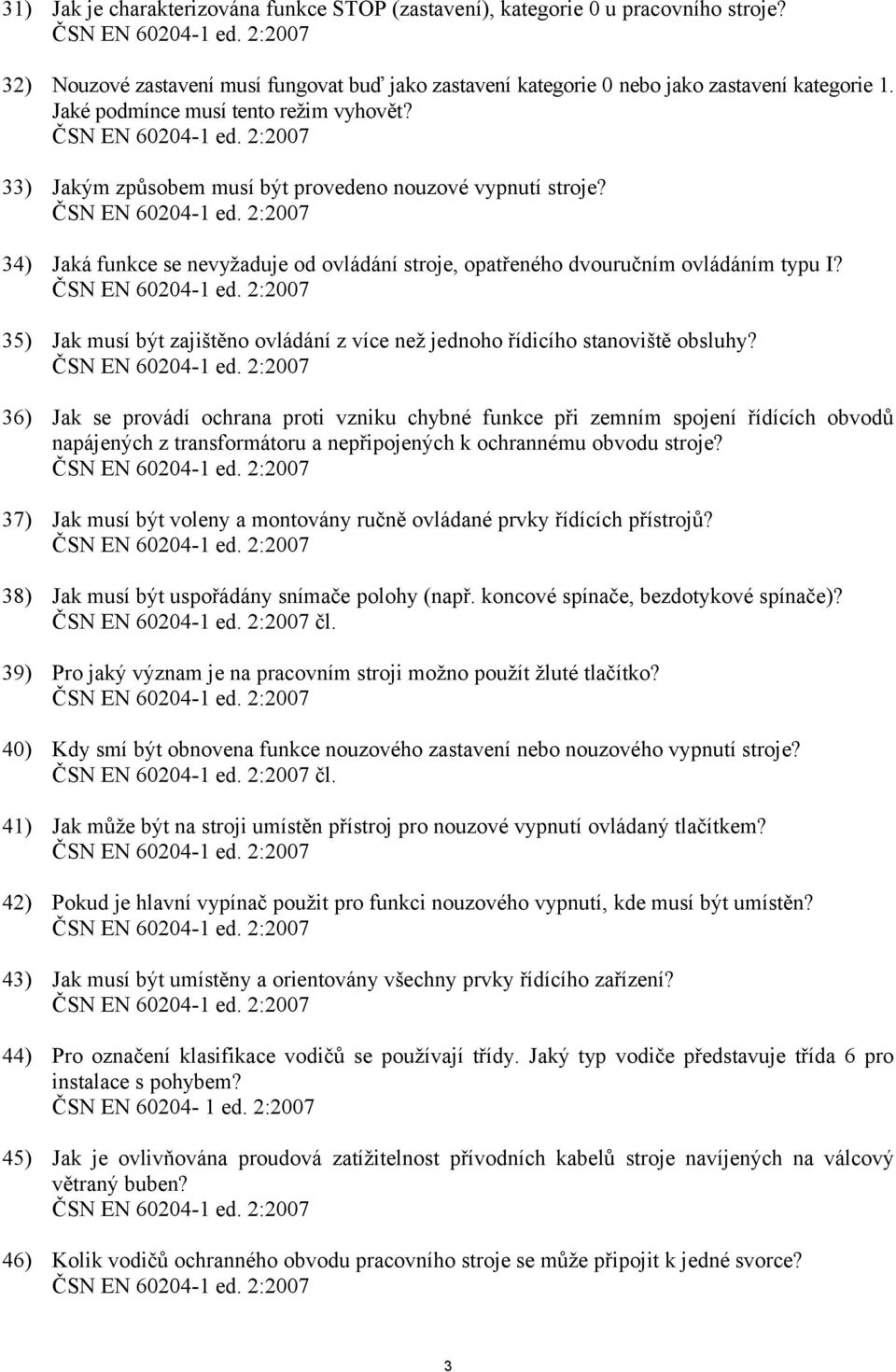 35) Jak musí být zajištěno ovládání z více než jednoho řídicího stanoviště obsluhy?