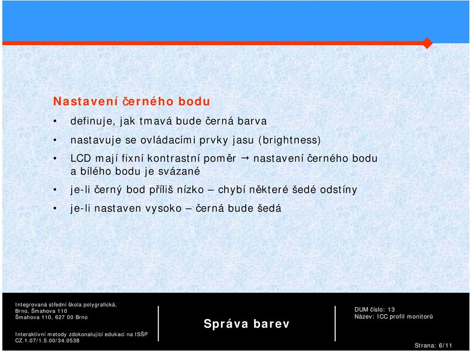 nastavení černého bodu a bílého bodu je svázané je-li černý bod příliš