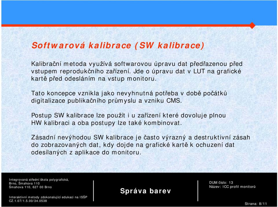 Tato koncepce vznikla jako nevyhnutná potřeba v době počátků digitalizace publikačního průmyslu a vzniku CMS.