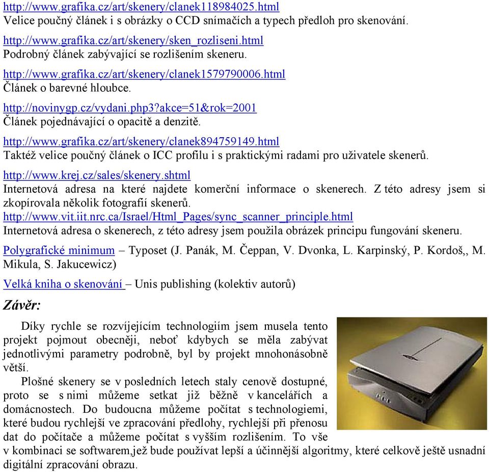 akce=51&rok=2001 Článek pojednávající o opacitě a denzitě. http://www.grafika.cz/art/skenery/clanek894759149.