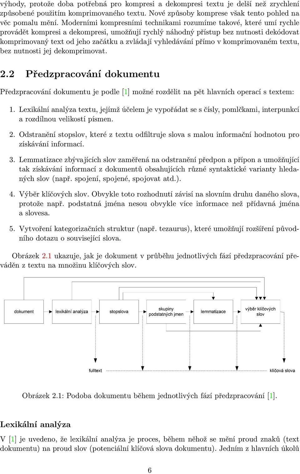 vyhledávání přímo v komprimovaném textu, bez nutnosti jej dekomprimovat. 2.2 Předzpracování dokumentu Předzpracování dokumentu je podle [1] možné rozdělit na pět hlavních operací s textem: 1.