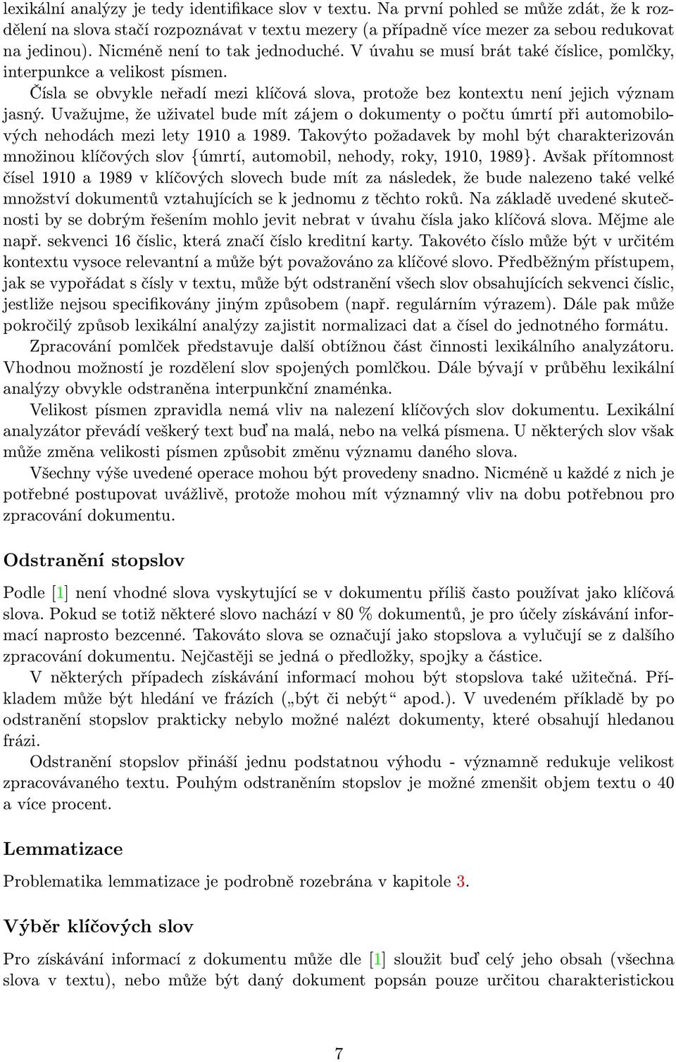 Uvažujme, že uživatel bude mít zájem o dokumenty o počtu úmrtí při automobilových nehodách mezi lety 1910 a 1989.