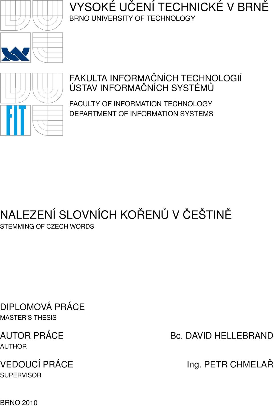 SYSTEMS NALEZENÍ SLOVNÍCH KOŘENŮ V ČEŠTINĚ STEMMING OF CZECH WORDS DIPLOMOVÁ PRÁCE MASTER S