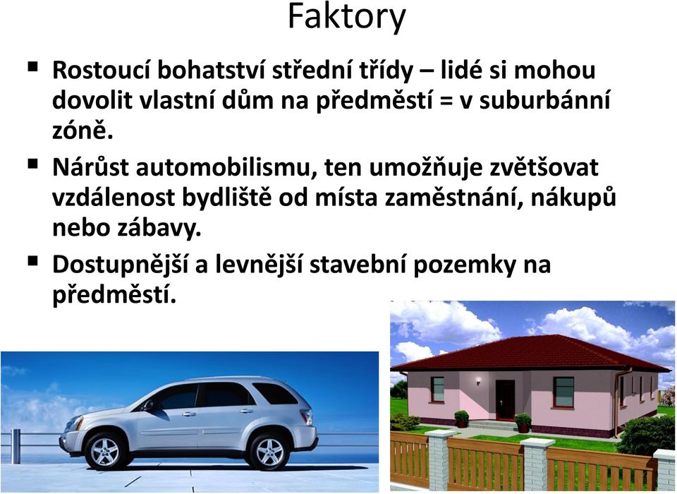 Nárůst automobilismu, ten umožňuje zvětšovat vzdálenost bydliště