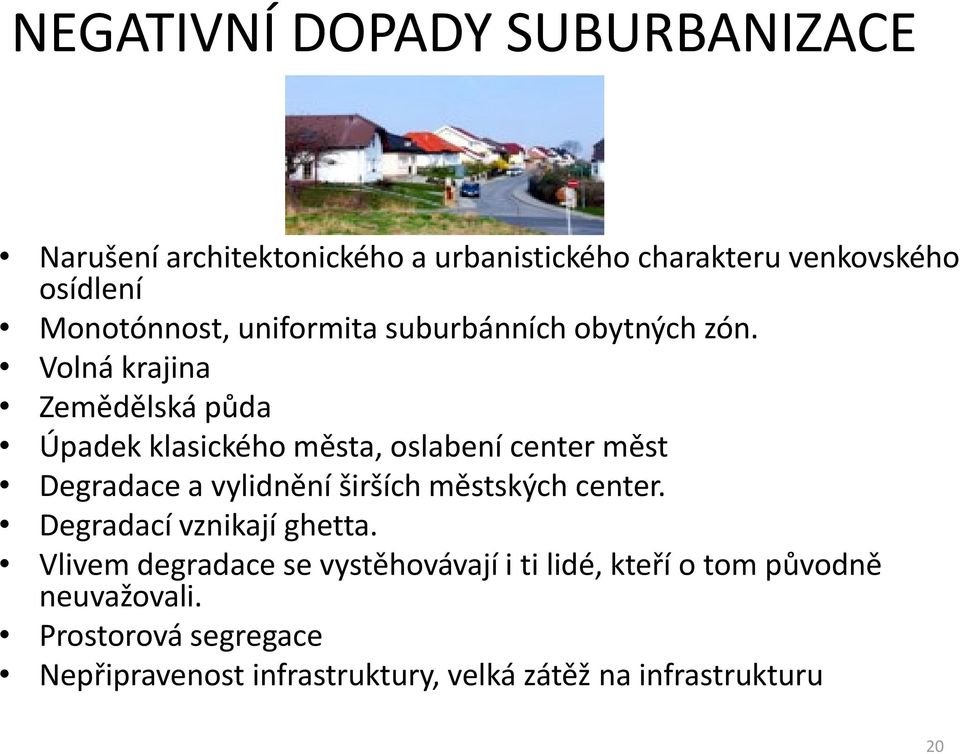 Volná krajina Zemědělská půda Úpadek klasického města, oslabení center měst Degradace a vylidnění širších městských