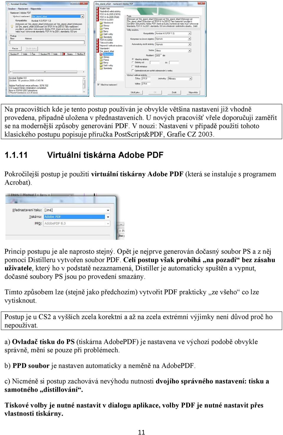 1.11 Virtuální tiskárna Adobe PDF Pokročilejší postup je použití virtuální tiskárny Adobe PDF (která se instaluje s programem Acrobat). Princip postupu je ale naprosto stejný.