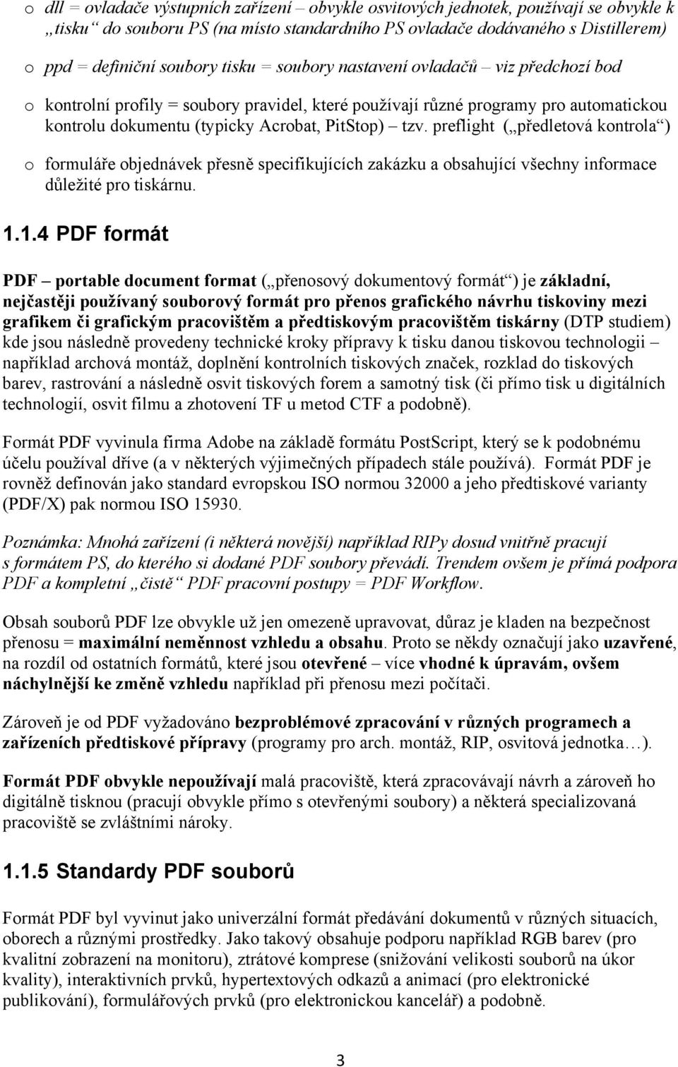 preflight ( předletová kontrola ) o formuláře objednávek přesně specifikujících zakázku a obsahující všechny informace důležité pro tiskárnu. 1.