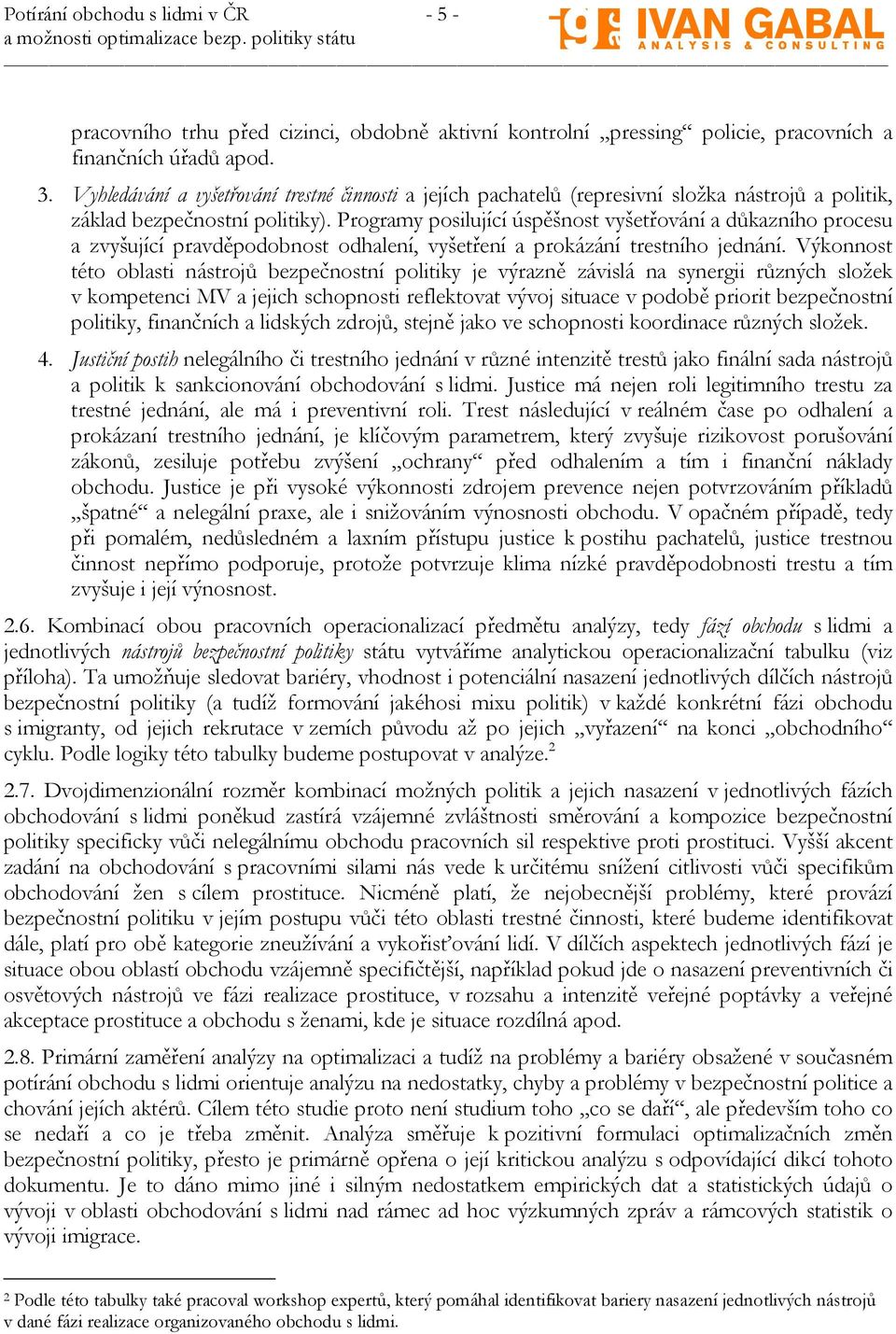 Programy posilující úspěšnost vyšetřování a důkazního procesu a zvyšující pravděpodobnost odhalení, vyšetření a prokázání trestního jednání.
