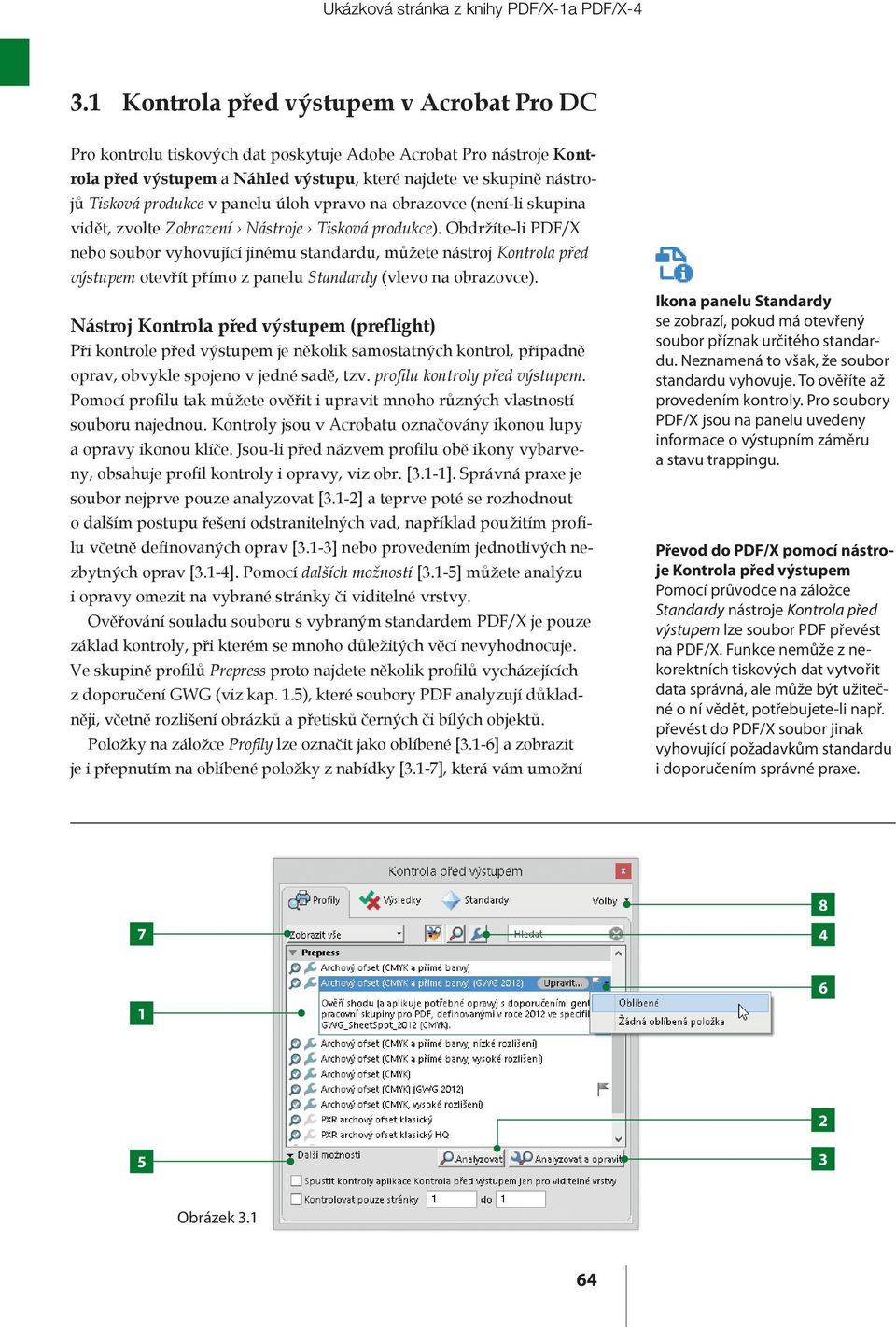 Obdržíte-li PDF/X nebo soubor vyhovující jinému standardu, můžete nástroj Kontrola před výstupem otevřít přímo z panelu Standardy (vlevo na obrazovce).