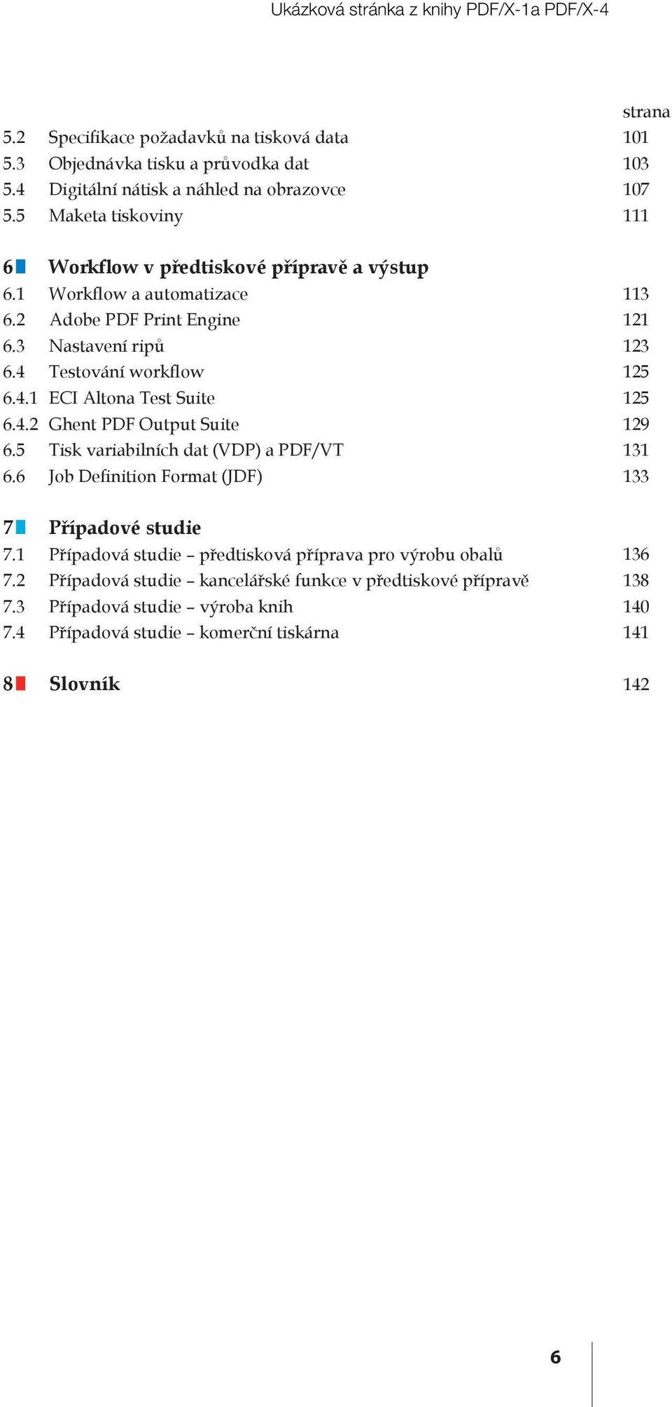 4 Testování workflow 6.4.1 ECI Altona Test Suite 6.4.2 Ghent PDF Output Suite 6.5 Tisk variabilních dat (VDP) a PDF/VT 6.