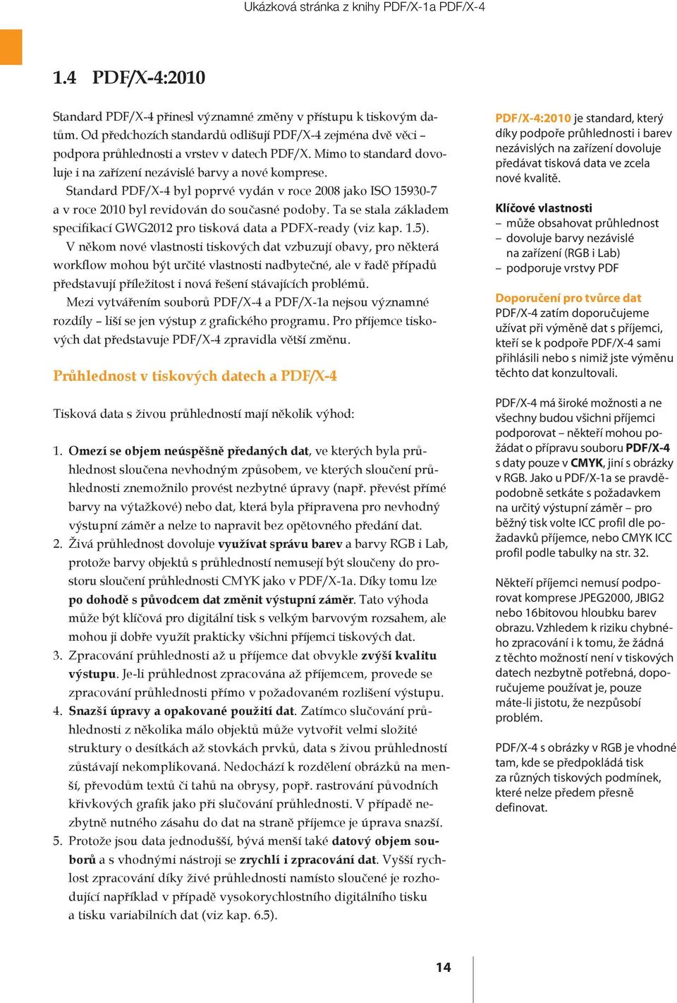 Ta se stala základem specifikací GWG2012 pro tisková data a PDFX-ready (viz kap. 1.5).