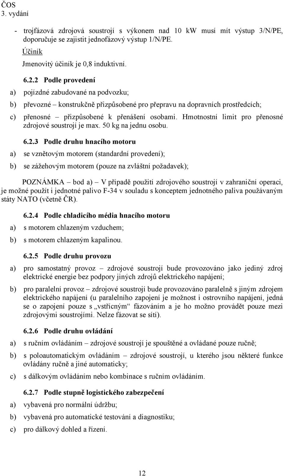 Hmotnostní limit pro přenosné zdrojové soustrojí je max. 50 kg na jednu osobu. 6.2.