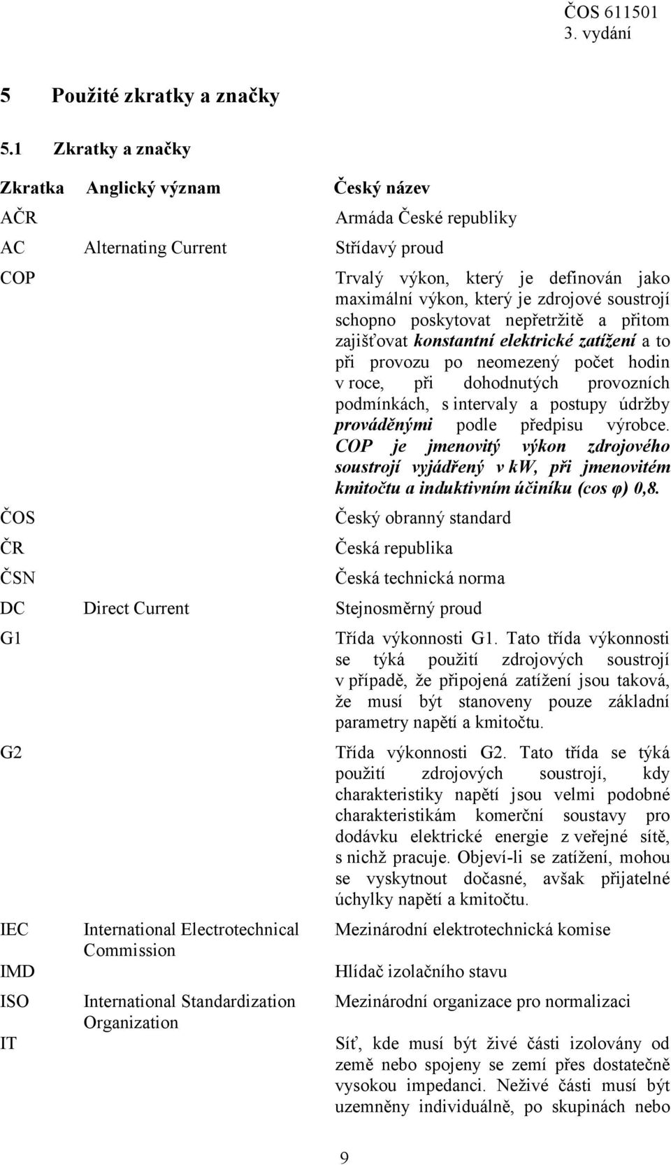 zdrojové soustrojí schopno poskytovat nepřetržitě a přitom zajišťovat konstantní elektrické zatížení a to při provozu po neomezený počet hodin v roce, při dohodnutých provozních podmínkách, s