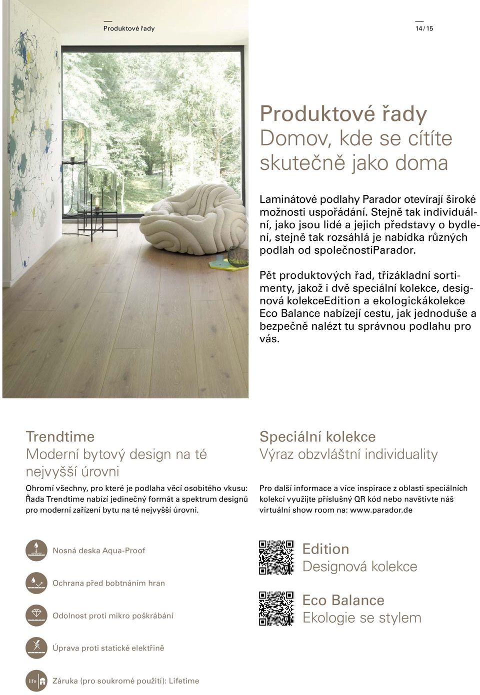 Pět produktových řad, třizákladní sortimenty, jakož i dvě speciální kolekce, designová kolekceedition a ekologickákolekce Eco Balance nabízejí cestu, jak jednoduše a bezpečně nalézt tu správnou