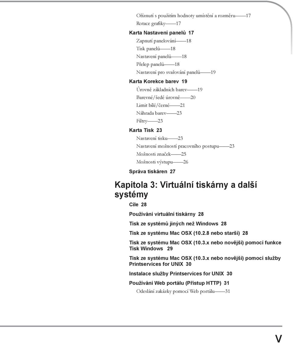 Možnosti značek 25 Možnosti výstupu 26 Správa tiskáren 27 Kapitola 3: Virtuální tiskárny a další systémy Cíle 28 Používání virtuální tiskárny 28 Tisk ze systémů jiných než Windows 28 Tisk ze systému