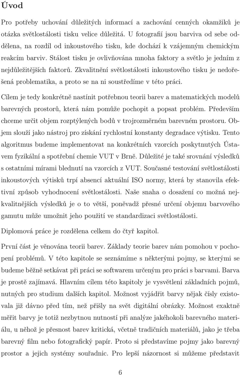 Stálost tisku je ovlivňována mnoha faktory a světlo je jedním z nejdůležitějších faktorů.