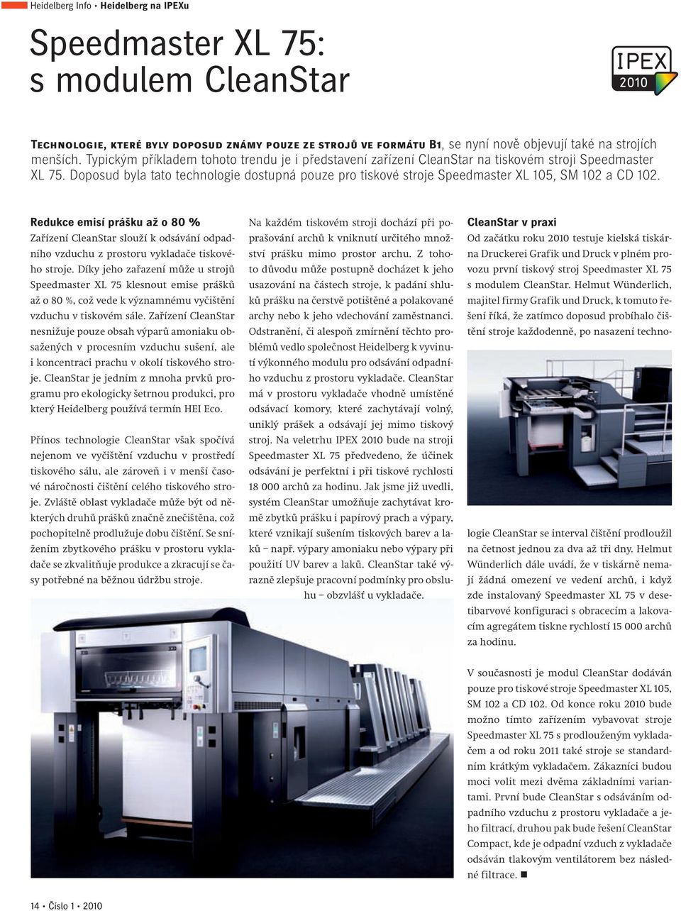 Doposud byla tato technologie dostupná pouze pro tiskové stroje Speedmaster XL 105, SM 102 a CD 102.