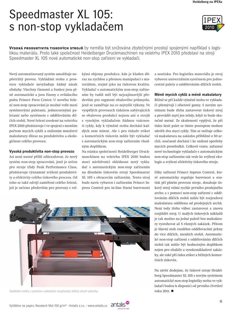 Nový automatizovaný systém umožňuje nepřetržitý provoz. Vykládání stohu z prostoru vykladače nevyžaduje žádný zásah obsluhy.