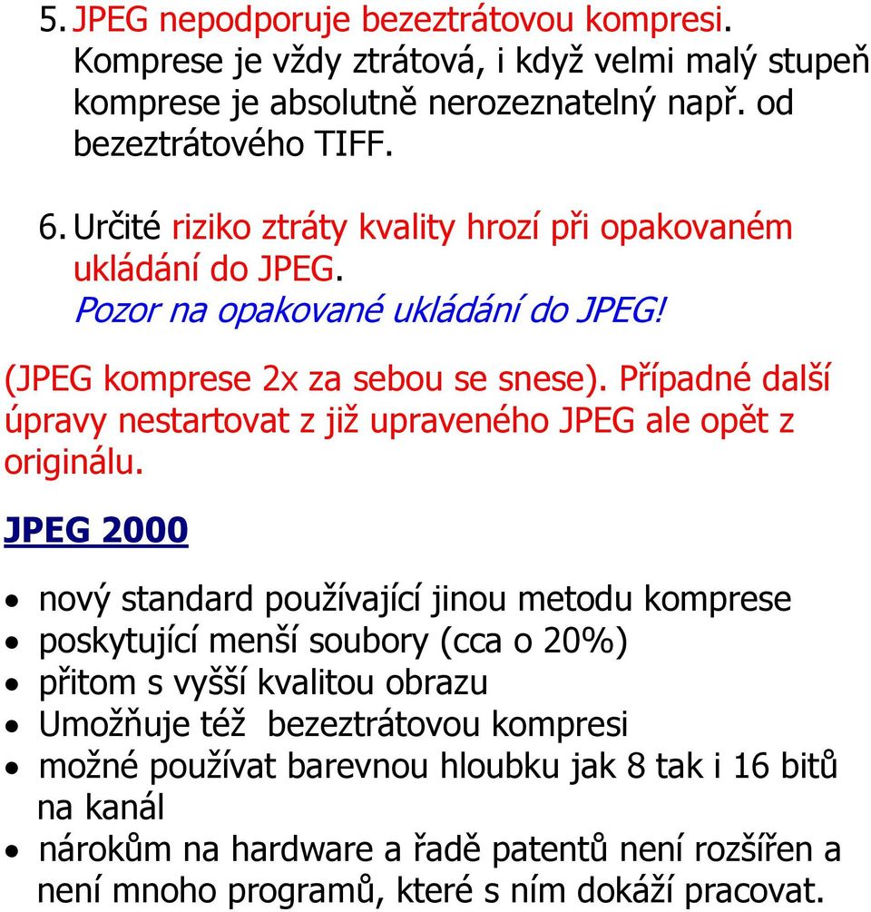Případné další úpravy nestartovat z již upraveného JPEG ale opět z originálu.