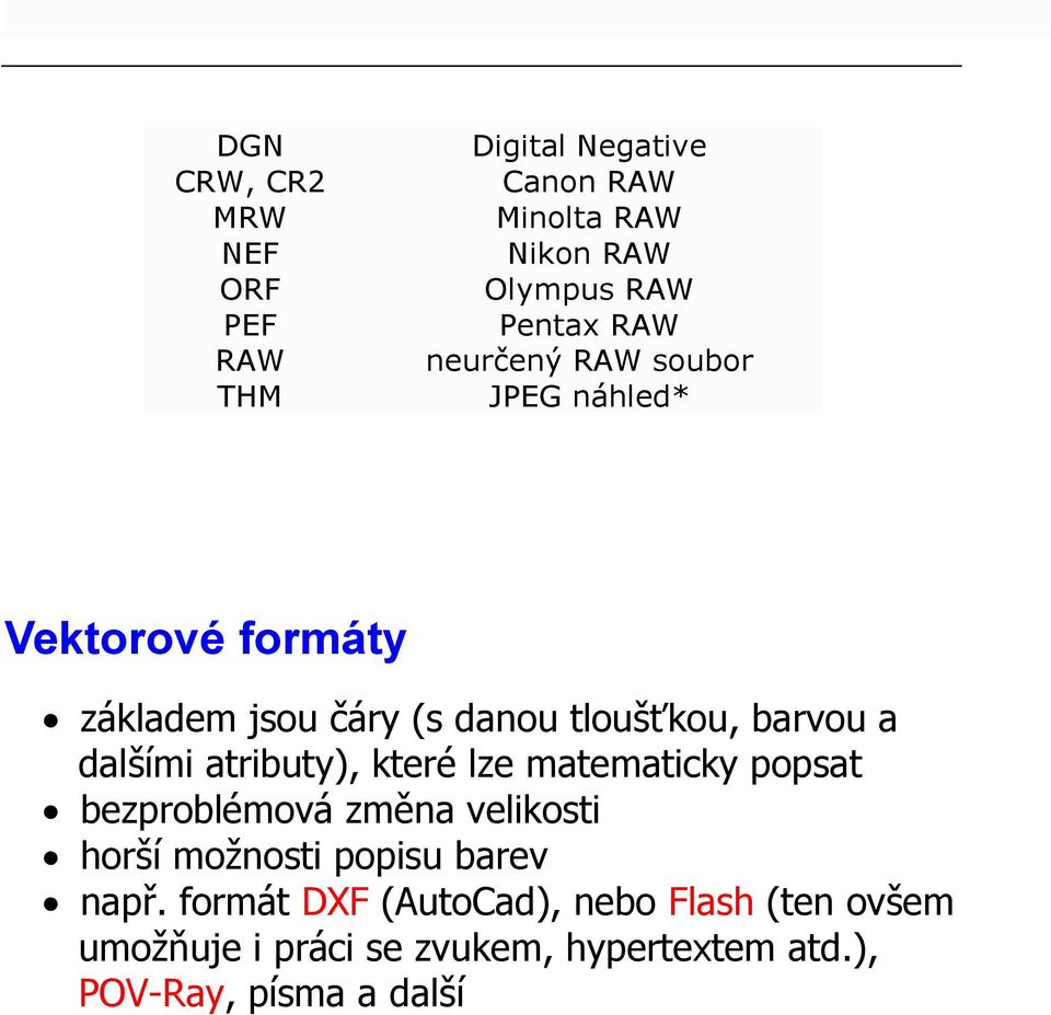 atributy), které lze matematicky popsat bezproblémová změna velikosti horší možnosti popisu barev např.