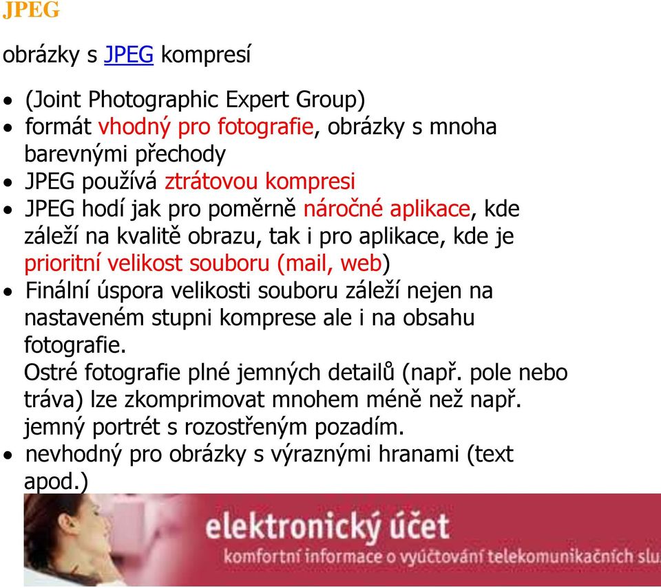 (mail, web) Finální úspora velikosti souboru záleží nejen na nastaveném stupni komprese ale i na obsahu fotografie.