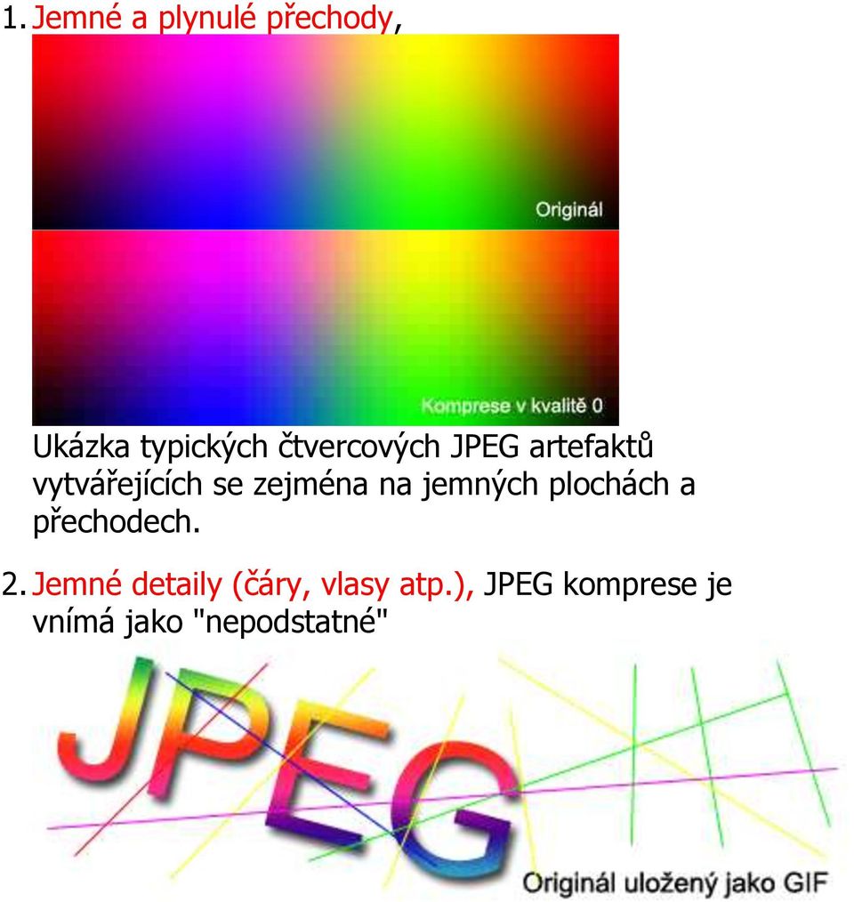 na jemných plochách a přechodech. 2.