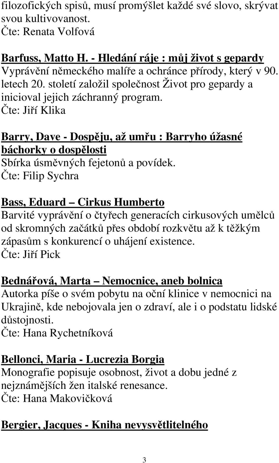 Čte: Jiří Klika Barry, Dave - Dospěju, až umřu : Barryho úžasné báchorky o dospělosti Sbírka úsměvných fejetonů a povídek.