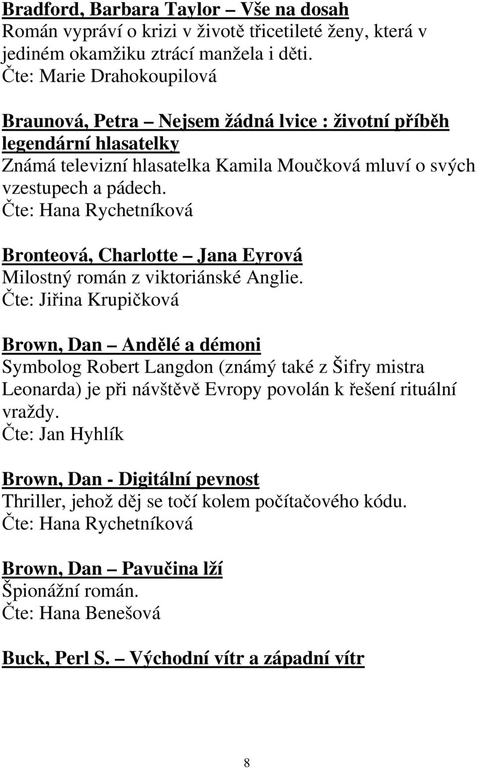 Čte: Hana Rychetníková Bronteová, Charlotte Jana Eyrová Milostný román z viktoriánské Anglie.