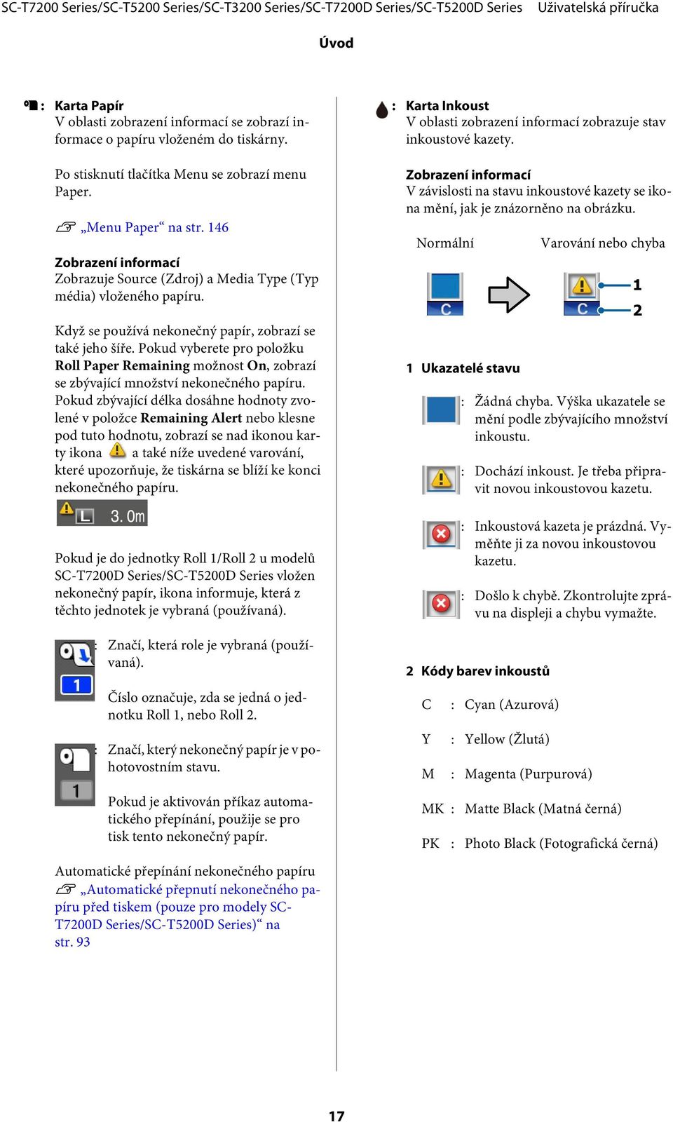 Pokud vyberete pro položku Roll Paper Remaining možnost On, zobrazí se zbývající množství nekonečného papíru.