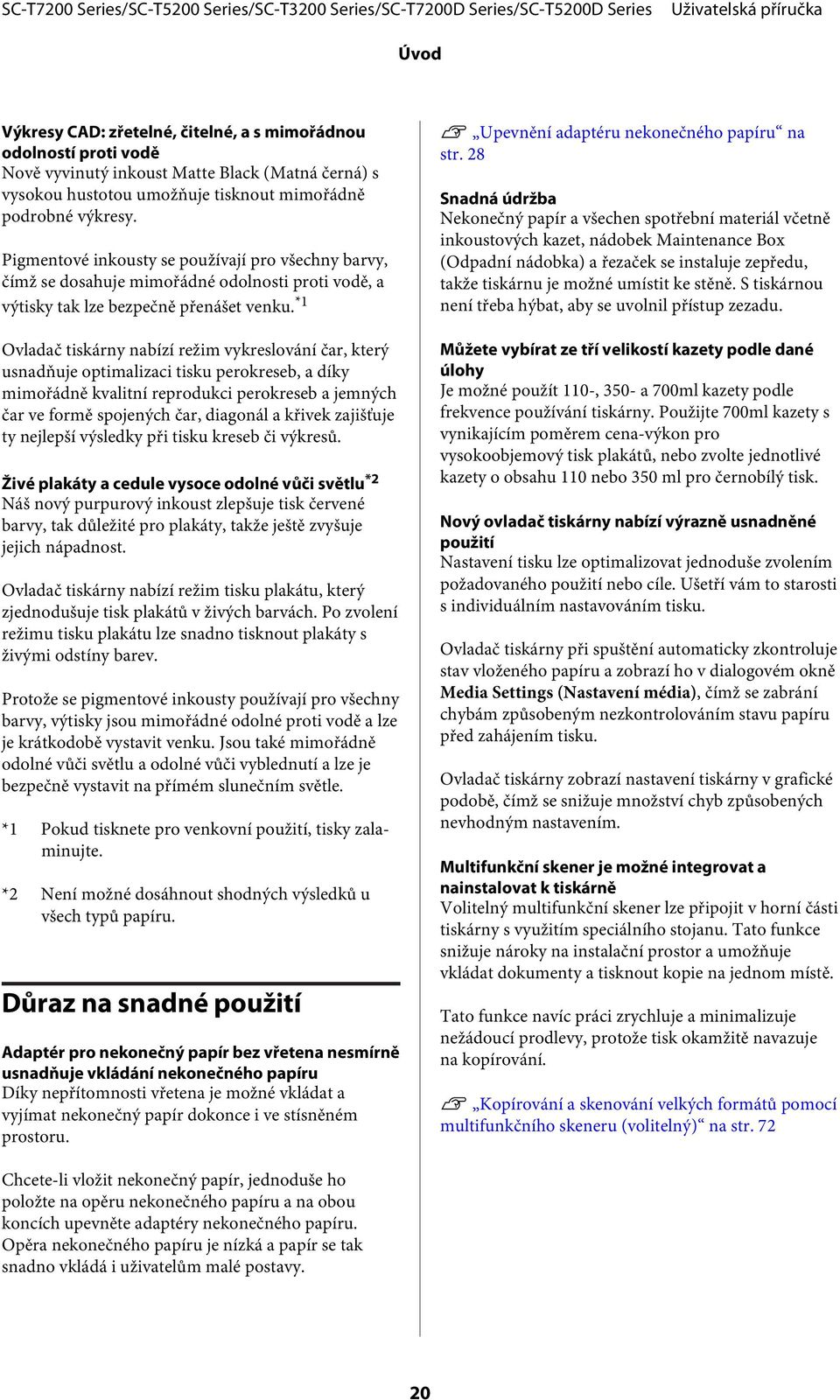 *1 Ovladač tiskárny nabízí režim vykreslování čar, který usnadňuje optimalizaci tisku perokreseb, a díky mimořádně kvalitní reprodukci perokreseb a jemných čar ve formě spojených čar, diagonál a