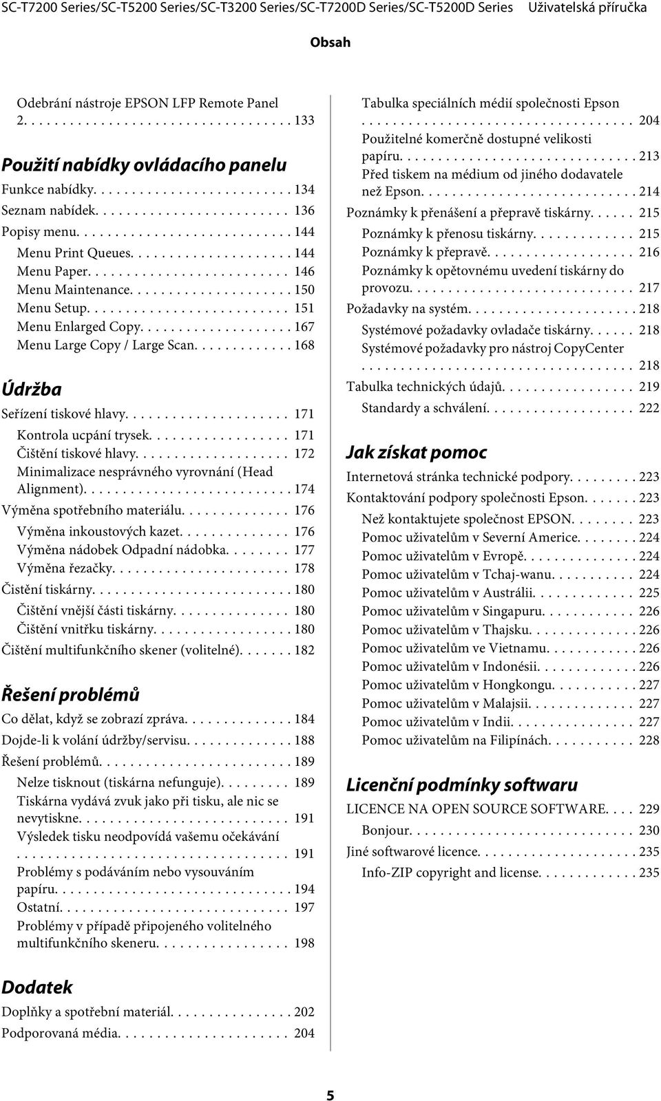 .. 172 Minimalizace nesprávného vyrovnání (Head Alignment)... 174 Výměna spotřebního materiálu.............. 176 Výměna inkoustových kazet... 176 Výměna nádobek Odpadní nádobka... 177 Výměna řezačky.