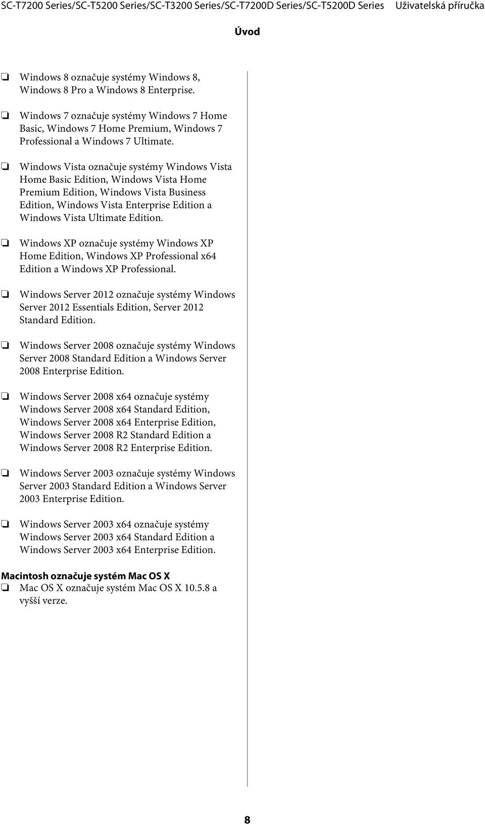 Windows XP označuje systémy Windows XP Home Edition, Windows XP Professional x64 Edition a Windows XP Professional.