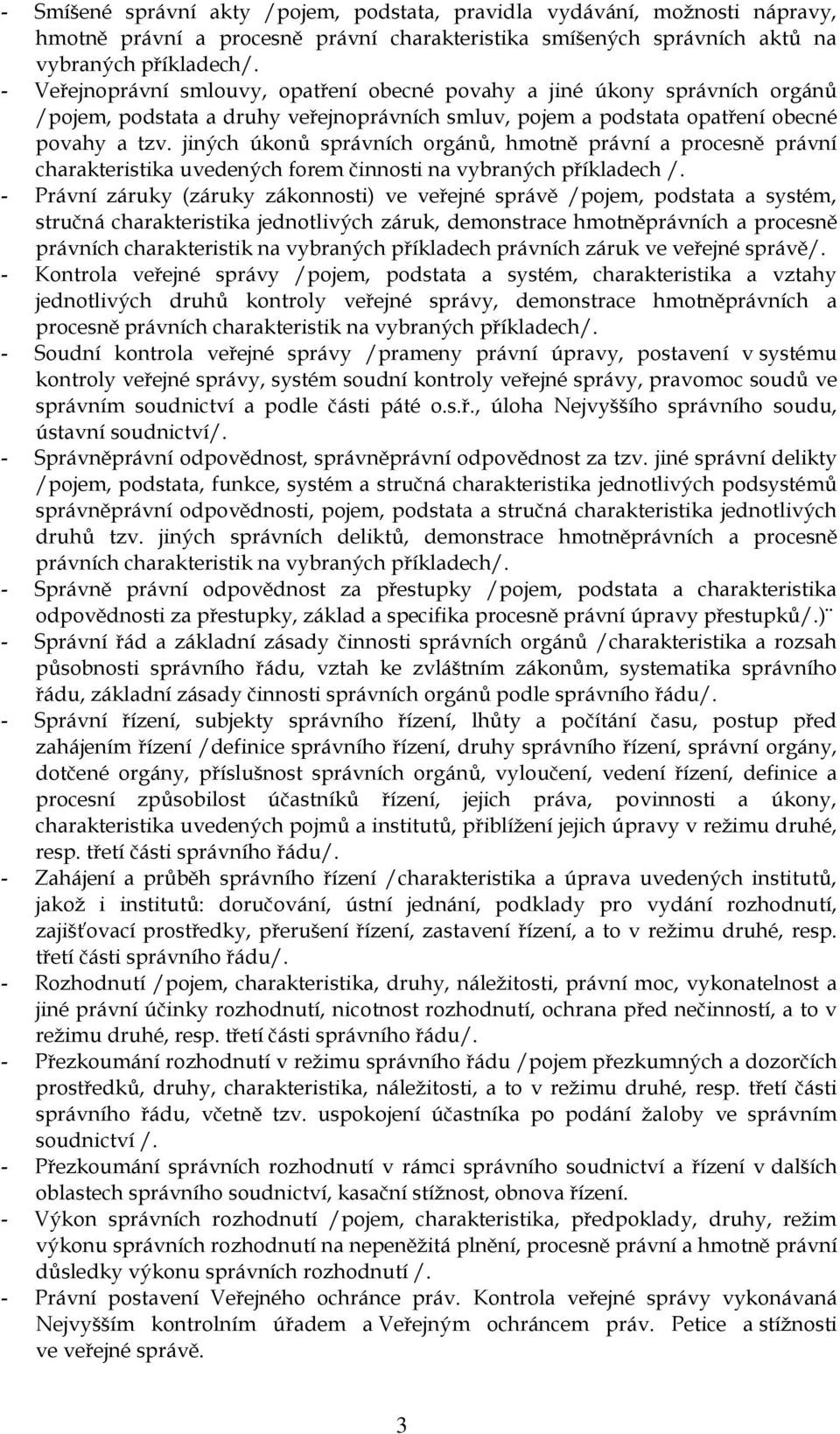 jiných úkonů správních orgánů, hmotně právní a procesně právní charakteristika uvedených forem činnosti na vybraných příkladech /.