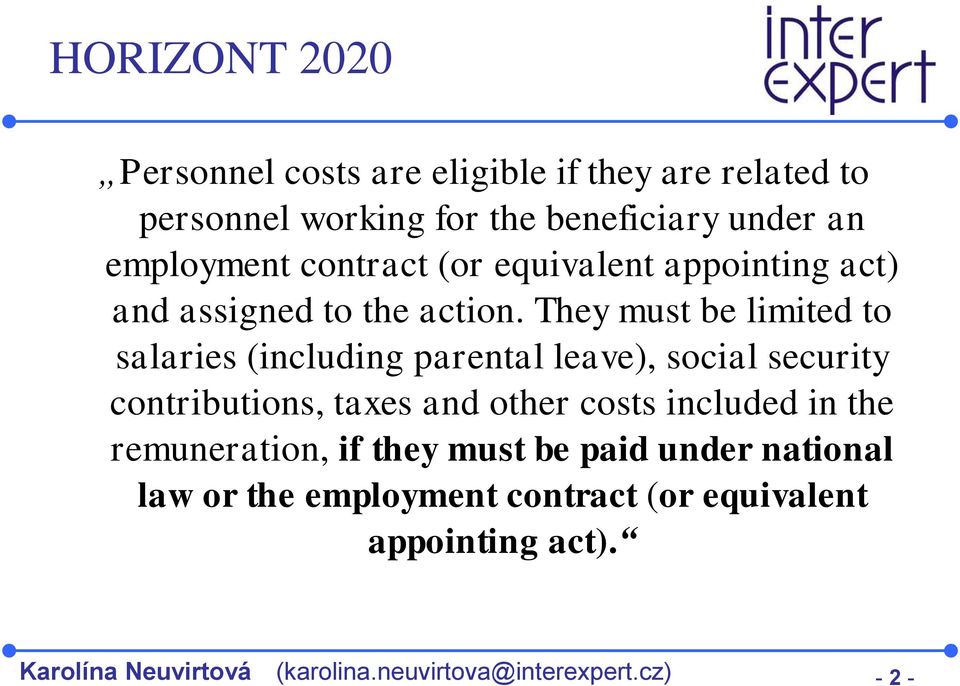 They must be limited to salaries (including parental leave), social security contributions, taxes and other costs included