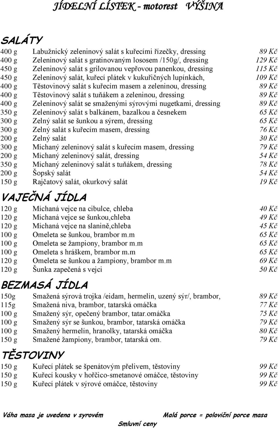 Těstovinový salát s tuňákem a zeleninou, dressing 89 Kč 400 g Zeleninový salát se smaženými sýrovými nugetkami, dressing 89 Kč 350 g Zeleninový salát s balkánem, bazalkou a česnekem 65 Kč 300 g Zelný