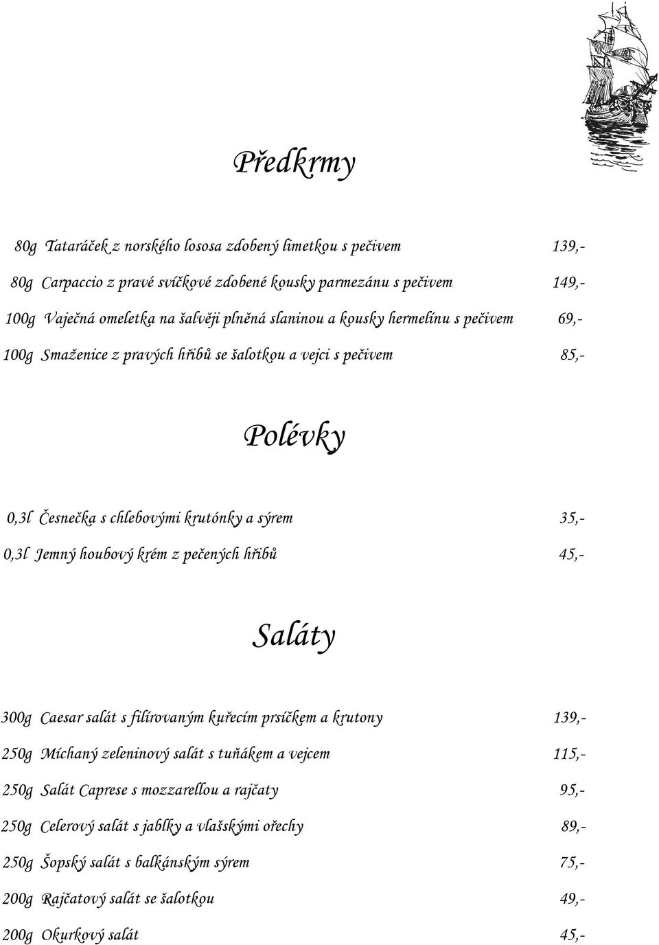 Jemný houbový krém z pečených hřibů 45,- Saláty 300g Caesar salát s filírovaným kuřecím prsíčkem a krutony 139,- 250g Míchaný zeleninový salát s tuňákem a vejcem 115,- 250g Salát