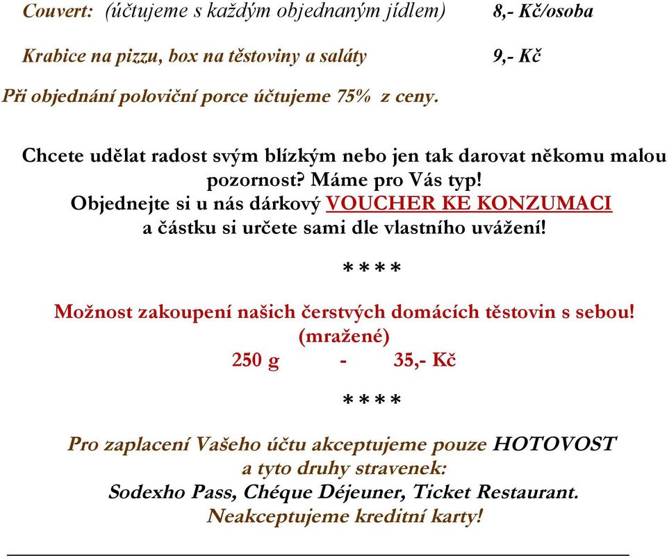 Objednejte si u nás dárkový VOUCHER KE KONZUMACI a částku si určete sami dle vlastního uvážení!