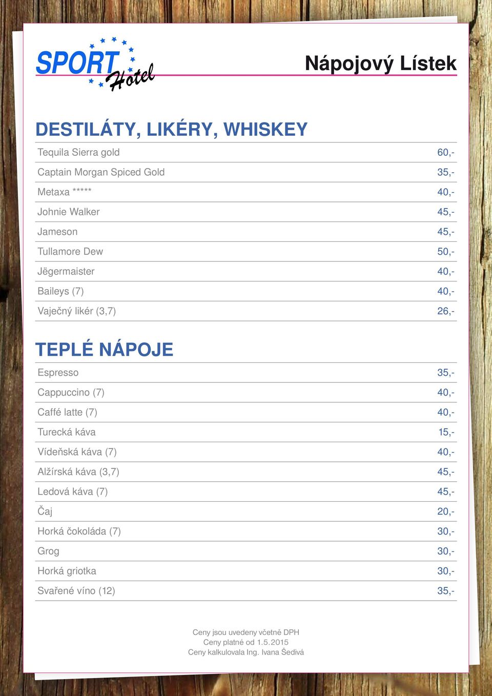 Caffé latte (7) 40,- Turecká káva 15,- Vídeňská káva (7) 40,- Alžírská káva (3,7) 45,- Ledová káva (7) 45,- Čaj 20,- Horká čokoláda (7)