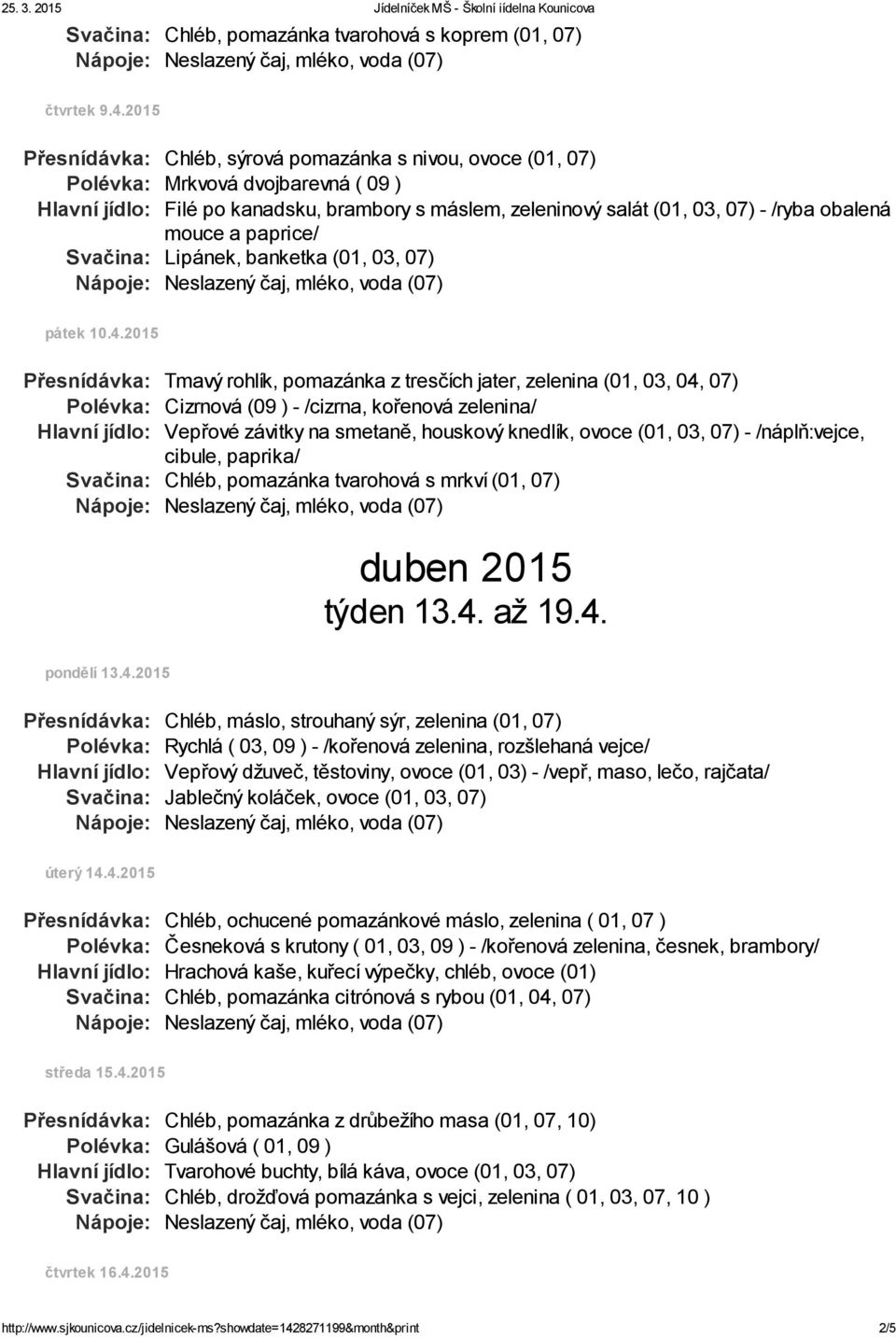 v mouce a paprice/ Svačina: Lipánek, banketka (01, 03, 07) pátek 10.4.