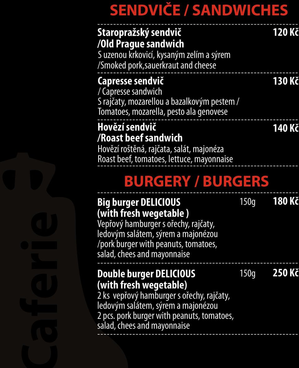 lettuce, mayonnaise BURGERY / BURGERS Big burger DELICIOUS (with fresh wegetable ) 150g 180 Kč Double burger DELICIOUS (with fresh wegetable) 150g 250 Kč Vepřový hamburger s ořechy, rajčaty, ledovým