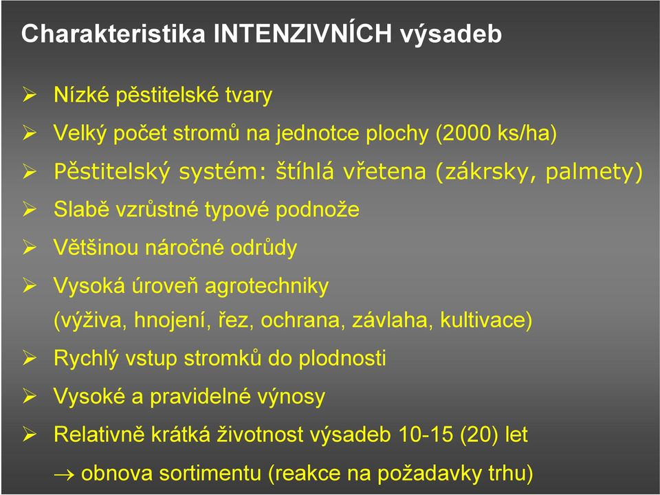 Vysoká úroveň agrotechniky (výživa, hnojení, řez, ochrana, závlaha, kultivace) Rychlý vstup stromků do plodnosti