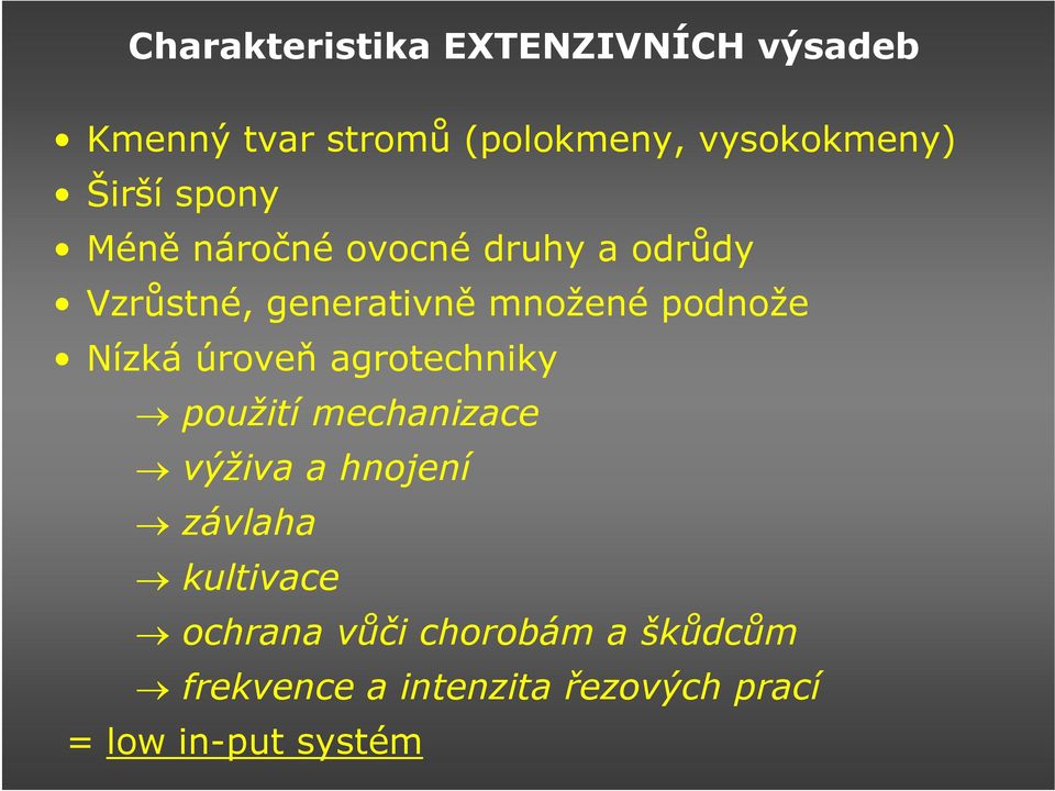 podnože Nízká úroveň agrotechniky použití mechanizace výživa a hnojení závlaha